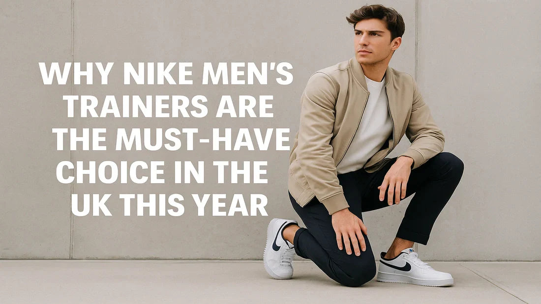 Why Nike Men’s Trainers Are the Must-Have Choice in the UK This Year?